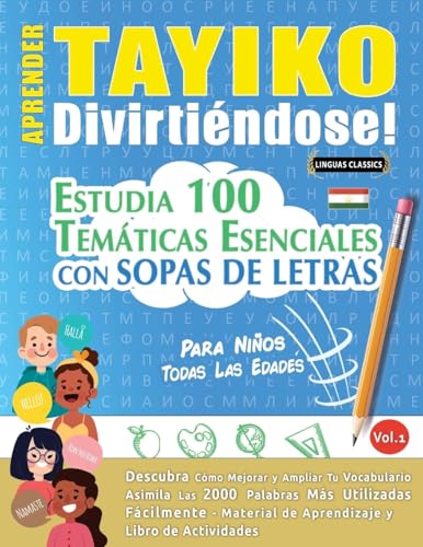 APRENDER TAYIKO DIVIRTIÉNDOSE! - PARA NIÑOS: TODAS LAS EDADES - ESTUDIA 100 TEMÁTICAS ESENCIALES CON SOPAS DE LETRAS - VOL.1 APRENDER TAYIKO DIVIRTIÉNDOSE! - PARA NIÑOS: TODAS LAS EDADES - ESTUDIA 100 TEMÁTICAS ESENCIALES CON SOPAS DE LETRAS - VOL.1 von LINGUAS CLASSICS