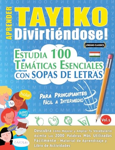 APRENDER TAYIKO DIVIRTIÉNDOSE! - PARA PRINCIPIANTES: FÁCIL A INTERMEDIO - ESTUDIA 100 TEMÁTICAS ESENCIALES CON SOPAS DE LETRAS - VOL.1 APRENDER TAYIKO DIVIRTIÉNDOSE! - PARA PRINCIPIANTES: FÁCIL A INTERMEDIO - ESTUDIA 100 TEMÁTICAS ESENCIALES CON SOPAS DE LETRAS - VOL.1 von LINGUAS CLASSICS