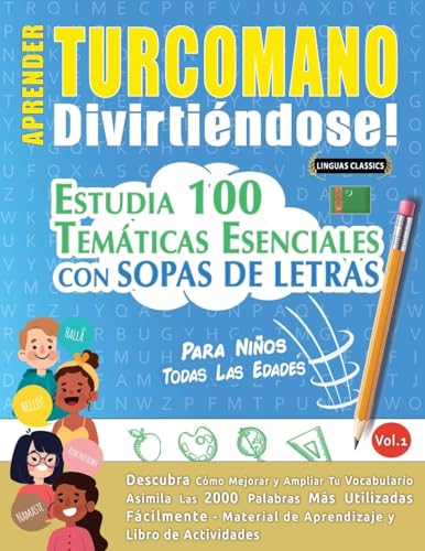 APRENDER TURCOMANO DIVIRTIÉNDOSE! - PARA NIÑOS: TODAS LAS EDADES - ESTUDIA 100 TEMÁTICAS ESENCIALES CON SOPAS DE LETRAS - VOL.1 APRENDER TURCOMANO DIVIRTIÉNDOSE! - PARA NIÑOS: TODAS LAS EDADES - ESTUDIA 100 TEMÁTICAS ESENCIALES CON SOPAS DE LETRAS - VOL.1 von LINGUAS CLASSICS