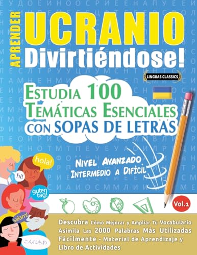 APRENDER UCRANIO DIVIRTIÉNDOSE! - NIVEL AVANZADO: INTERMEDIO A DIFÍCIL - ESTUDIA 100 TEMÁTICAS ESENCIALES CON SOPAS DE LETRAS - VOL.1 APRENDER UCRANIO DIVIRTIÉNDOSE! - NIVEL AVANZADO: INTERMEDIO A DIFÍCIL - ESTUDIA 100 TEMÁTICAS ESENCIALES CON SOPAS DE LETRAS - VOL.1 von LINGUAS CLASSICS