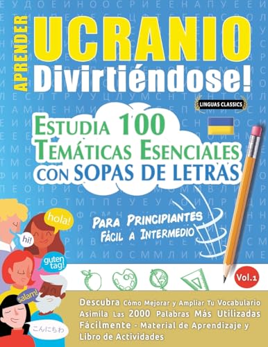 APRENDER UCRANIO DIVIRTIÉNDOSE! - PARA PRINCIPIANTES: FÁCIL A INTERMEDIO - ESTUDIA 100 TEMÁTICAS ESENCIALES CON SOPAS DE LETRAS - VOL.1 APRENDER UCRANIO DIVIRTIÉNDOSE! - PARA PRINCIPIANTES: FÁCIL A INTERMEDIO - ESTUDIA 100 TEMÁTICAS ESENCIALES CON SOPAS DE LETRAS - VOL.1 von LINGUAS CLASSICS