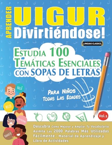 APRENDER UIGUR DIVIRTIÉNDOSE! - PARA NIÑOS: TODAS LAS EDADES - ESTUDIA 100 TEMÁTICAS ESENCIALES CON SOPAS DE LETRAS - VOL.1 APRENDER UIGUR DIVIRTIÉNDOSE! - PARA NIÑOS: TODAS LAS EDADES - ESTUDIA 100 TEMÁTICAS ESENCIALES CON SOPAS DE LETRAS - VOL.1 von LINGUAS CLASSICS