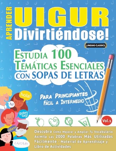 APRENDER UIGUR DIVIRTIÉNDOSE! - PARA PRINCIPIANTES: FÁCIL A INTERMEDIO - ESTUDIA 100 TEMÁTICAS ESENCIALES CON SOPAS DE LETRAS - VOL.1 APRENDER UIGUR DIVIRTIÉNDOSE! - PARA PRINCIPIANTES: FÁCIL A INTERMEDIO - ESTUDIA 100 TEMÁTICAS ESENCIALES CON SOPAS DE LETRAS - VOL.1 von LINGUAS CLASSICS