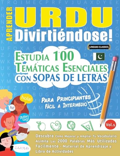 APRENDER URDU DIVIRTIÉNDOSE! - PARA PRINCIPIANTES: FÁCIL A INTERMEDIO - ESTUDIA 100 TEMÁTICAS ESENCIALES CON SOPAS DE LETRAS - VOL.1 APRENDER URDU DIVIRTIÉNDOSE! - PARA PRINCIPIANTES: FÁCIL A INTERMEDIO - ESTUDIA 100 TEMÁTICAS ESENCIALES CON SOPAS DE LETRAS - VOL.1 von LINGUAS CLASSICS