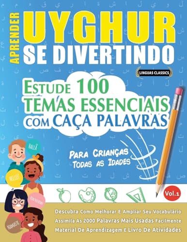 APRENDER UYGHUR SE DIVERTINDO! - PARA CRIANÇAS: TODAS AS IDADES - ESTUDE 100 TEMAS ESSENCIAIS COM CAÇA PALAVRAS - VOL.1 APRENDER UYGHUR SE DIVERTINDO! - PARA CRIANÇAS: TODAS AS IDADES - ESTUDE 100 TEMAS ESSENCIAIS COM CAÇA PALAVRAS - VOL.1 von LINGUAS CLASSICS