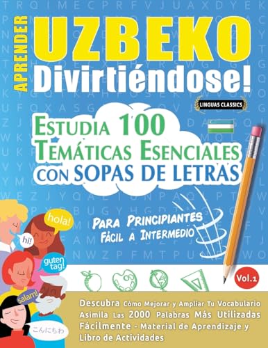 APRENDER UZBEKO DIVIRTIÉNDOSE! - PARA PRINCIPIANTES: FÁCIL A INTERMEDIO - ESTUDIA 100 TEMÁTICAS ESENCIALES CON SOPAS DE LETRAS - VOL.1 APRENDER UZBEKO DIVIRTIÉNDOSE! - PARA PRINCIPIANTES: FÁCIL A INTERMEDIO - ESTUDIA 100 TEMÁTICAS ESENCIALES CON SOPAS DE LETRAS - VOL.1 von LINGUAS CLASSICS