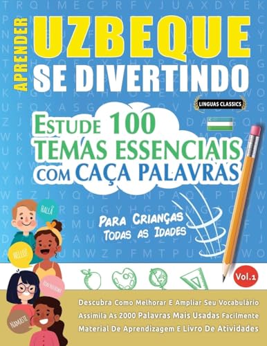 APRENDER UZBEQUE SE DIVERTINDO! - PARA CRIANÇAS: TODAS AS IDADES - ESTUDE 100 TEMAS ESSENCIAIS COM CAÇA PALAVRAS - VOL.1 APRENDER UZBEQUE SE DIVERTINDO! - PARA CRIANÇAS: TODAS AS IDADES - ESTUDE 100 TEMAS ESSENCIAIS COM CAÇA PALAVRAS - VOL.1 von LINGUAS CLASSICS