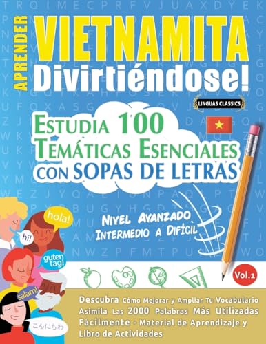 APRENDER VIETNAMITA DIVIRTIÉNDOSE! - NIVEL AVANZADO: INTERMEDIO A DIFÍCIL - ESTUDIA 100 TEMÁTICAS ESENCIALES CON SOPAS DE LETRAS - VOL.1 APRENDER VIETNAMITA DIVIRTIÉNDOSE! - NIVEL AVANZADO: INTERMEDIO A DIFÍCIL - ESTUDIA 100 TEMÁTICAS ESENCIALES CON SOPAS DE LETRAS - VOL.1 von LINGUAS CLASSICS