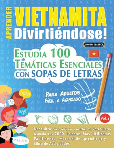 APRENDER VIETNAMITA DIVIRTIÉNDOSE! - PARA ADULTOS: FÁCIL A AVANZADO - ESTUDIA 100 TEMÁTICAS ESENCIALES CON SOPAS DE LETRAS - VOL.1 APRENDER VIETNAMITA DIVIRTIÉNDOSE! - PARA ADULTOS: FÁCIL A AVANZADO - ESTUDIA 100 TEMÁTICAS ESENCIALES CON SOPAS DE LETRAS - VOL.1 von LINGUAS CLASSICS