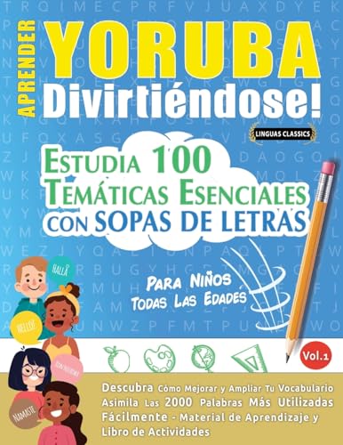 APRENDER YORUBA DIVIRTIÉNDOSE! - PARA NIÑOS: TODAS LAS EDADES - ESTUDIA 100 TEMÁTICAS ESENCIALES CON SOPAS DE LETRAS - VOL.1 APRENDER YORUBA DIVIRTIÉNDOSE! - PARA NIÑOS: TODAS LAS EDADES - ESTUDIA 100 TEMÁTICAS ESENCIALES CON SOPAS DE LETRAS - VOL.1 von LINGUAS CLASSICS