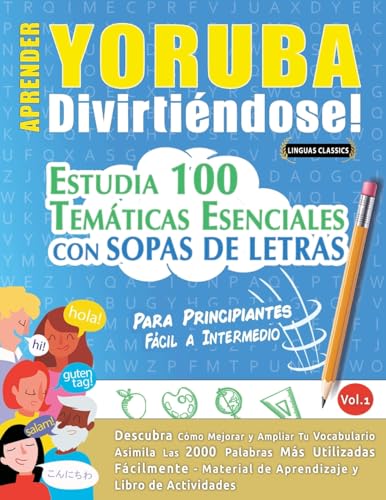 APRENDER YORUBA DIVIRTIÉNDOSE! - PARA PRINCIPIANTES: FÁCIL A INTERMEDIO - ESTUDIA 100 TEMÁTICAS ESENCIALES CON SOPAS DE LETRAS - VOL.1 APRENDER YORUBA DIVIRTIÉNDOSE! - PARA PRINCIPIANTES: FÁCIL A INTERMEDIO - ESTUDIA 100 TEMÁTICAS ESENCIALES CON SOPAS DE LETRAS - VOL.1 von LINGUAS CLASSICS