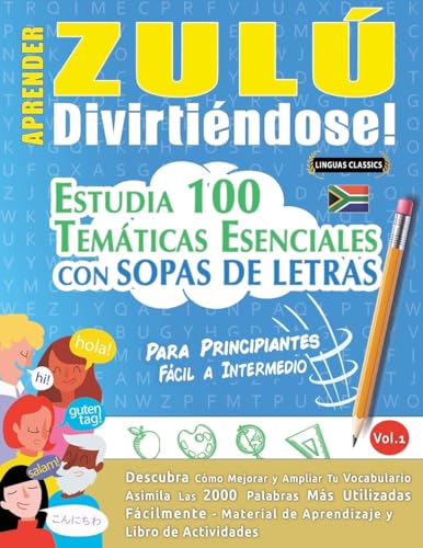 APRENDER ZULÚ DIVIRTIÉNDOSE! - PARA PRINCIPIANTES: FÁCIL A INTERMEDIO - ESTUDIA 100 TEMÁTICAS ESENCIALES CON SOPAS DE LETRAS - VOL.1 APRENDER ZULÚ DIVIRTIÉNDOSE! - PARA PRINCIPIANTES: FÁCIL A INTERMEDIO - ESTUDIA 100 TEMÁTICAS ESENCIALES CON SOPAS DE LETRAS - VOL.1 von LINGUAS CLASSICS