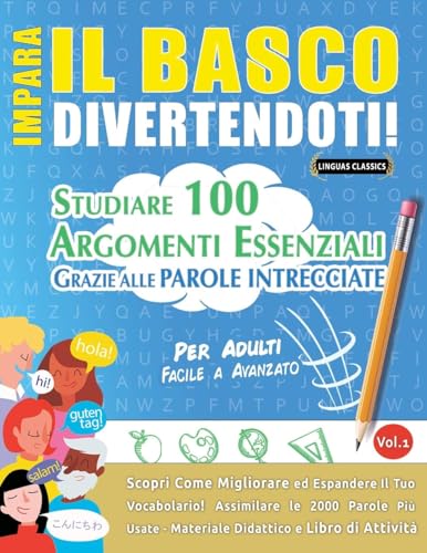 IMPARA IL BASCO DIVERTENDOTI! - PER ADULTI: FACILE A AVANZATO - STUDIARE 100 ARGOMENTI ESSENZIALI GRAZIE ALLE PAROLE INTRECCIATE - VOL.1 IMPARA IL BASCO DIVERTENDOTI! - PER ADULTI: FACILE A AVANZATO - STUDIARE 100 ARGOMENTI ESSENZIALI GRAZIE ALLE PAROLE INTRECCIATE - VOL.1 von LINGUAS CLASSICS