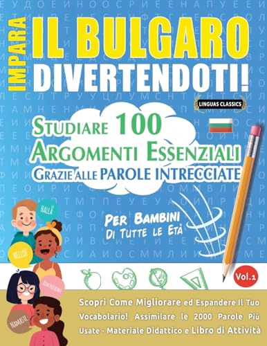 IMPARA IL BULGARO DIVERTENDOTI! - PER BAMBINI: TUTTE LE ETÀ - STUDIARE 100 ARGOMENTI ESSENZIALI GRAZIE ALLE PAROLE INTRECCIATE - VOL.1 IMPARA IL BULGARO DIVERTENDOTI! - PER BAMBINI: TUTTE LE ETÀ - STUDIARE 100 ARGOMENTI ESSENZIALI GRAZIE ALLE PAROLE INTRECCIATE - VOL.1 von LINGUAS CLASSICS