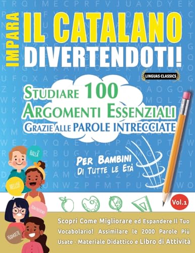 IMPARA IL CATALANO DIVERTENDOTI! - PER BAMBINI: TUTTE LE ETÀ - STUDIARE 100 ARGOMENTI ESSENZIALI GRAZIE ALLE PAROLE INTRECCIATE - VOL.1 IMPARA IL CATALANO DIVERTENDOTI! - PER BAMBINI: TUTTE LE ETÀ - STUDIARE 100 ARGOMENTI ESSENZIALI GRAZIE ALLE PAROLE INTRECCIATE - VOL.1 von LINGUAS CLASSICS