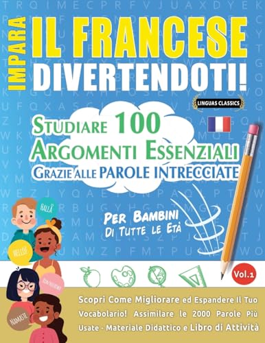 IMPARA IL FRANCESE DIVERTENDOTI! - PER BAMBINI: TUTTE LE ETÀ - STUDIARE 100 ARGOMENTI ESSENZIALI GRAZIE ALLE PAROLE INTRECCIATE - VOL.1 IMPARA IL FRANCESE DIVERTENDOTI! - PER BAMBINI: TUTTE LE ETÀ - STUDIARE 100 ARGOMENTI ESSENZIALI GRAZIE ALLE PAROLE INTRECCIATE - VOL.1 von LINGUAS CLASSICS