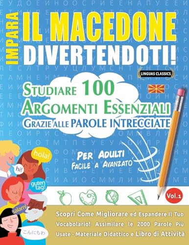 IMPARA IL MACEDONE DIVERTENDOTI! - PER ADULTI: FACILE A AVANZATO - STUDIARE 100 ARGOMENTI ESSENZIALI GRAZIE ALLE PAROLE INTRECCIATE - VOL.1 IMPARA IL MACEDONE DIVERTENDOTI! - PER ADULTI: FACILE A AVANZATO - STUDIARE 100 ARGOMENTI ESSENZIALI GRAZIE ALLE PAROLE INTRECCIATE - VOL.1 von LINGUAS CLASSICS