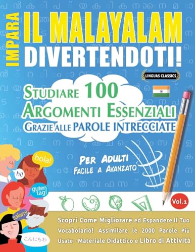 IMPARA IL MALAYALAM DIVERTENDOTI! - PER ADULTI: FACILE A AVANZATO - STUDIARE 100 ARGOMENTI ESSENZIALI GRAZIE ALLE PAROLE INTRECCIATE - VOL.1 IMPARA IL MALAYALAM DIVERTENDOTI! - PER ADULTI: FACILE A AVANZATO - STUDIARE 100 ARGOMENTI ESSENZIALI GRAZIE ALLE PAROLE INTRECCIATE - VOL.1 von LINGUAS CLASSICS