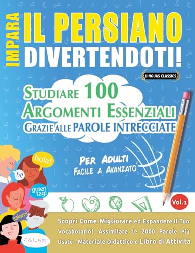 IMPARA IL PERSIANO DIVERTENDOTI! - PER ADULTI: FACILE A AVANZATO - STUDIARE 100 ARGOMENTI ESSENZIALI GRAZIE ALLE PAROLE INTRECCIATE - VOL.1 IMPARA IL PERSIANO DIVERTENDOTI! - PER ADULTI: FACILE A AVANZATO - STUDIARE 100 ARGOMENTI ESSENZIALI GRAZIE ALLE PAROLE INTRECCIATE - VOL.1 von LINGUAS CLASSICS