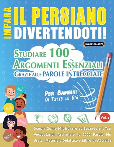 IMPARA IL PERSIANO DIVERTENDOTI! - PER BAMBINI: TUTTE LE ETÀ - STUDIARE 100 ARGOMENTI ESSENZIALI GRAZIE ALLE PAROLE INTRECCIATE - VOL.1 IMPARA IL PERSIANO DIVERTENDOTI! - PER BAMBINI: TUTTE LE ETÀ - STUDIARE 100 ARGOMENTI ESSENZIALI GRAZIE ALLE PAROLE INTRECCIATE - VOL.1 von LINGUAS CLASSICS