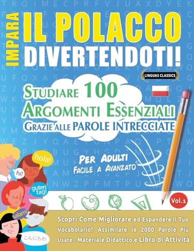 IMPARA IL POLACCO DIVERTENDOTI! - PER ADULTI: FACILE A AVANZATO - STUDIARE 100 ARGOMENTI ESSENZIALI GRAZIE ALLE PAROLE INTRECCIATE - VOL.1 IMPARA IL POLACCO DIVERTENDOTI! - PER ADULTI: FACILE A AVANZATO - STUDIARE 100 ARGOMENTI ESSENZIALI GRAZIE ALLE PAROLE INTRECCIATE - VOL.1 von LINGUAS CLASSICS