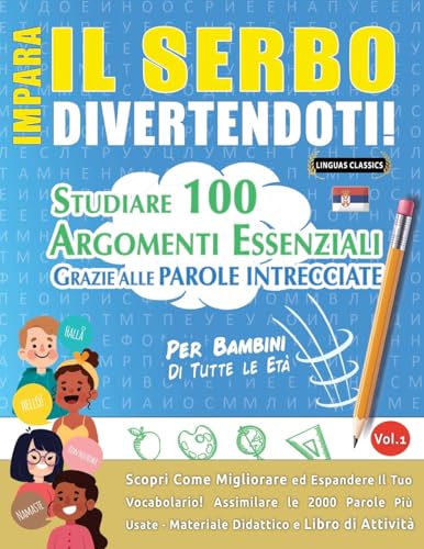 IMPARA IL SERBO DIVERTENDOTI! - PER BAMBINI: TUTTE LE ETÀ - STUDIARE 100 ARGOMENTI ESSENZIALI GRAZIE ALLE PAROLE INTRECCIATE - VOL.1 IMPARA IL SERBO DIVERTENDOTI! - PER BAMBINI: TUTTE LE ETÀ - STUDIARE 100 ARGOMENTI ESSENZIALI GRAZIE ALLE PAROLE INTRECCIATE - VOL.1 von LINGUAS CLASSICS
