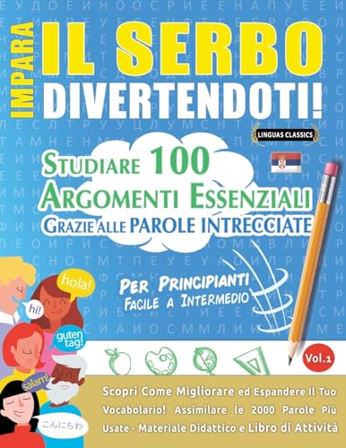 IMPARA IL SERBO DIVERTENDOTI! - PER PRINCIPIANTI: FACILE A INTERMEDIO - STUDIARE 100 ARGOMENTI ESSENZIALI GRAZIE ALLE PAROLE INTRECCIATE - VOL.1 IMPARA IL SERBO DIVERTENDOTI! - PER PRINCIPIANTI: FACILE A INTERMEDIO - STUDIARE 100 ARGOMENTI ESSENZIALI GRAZIE ALLE PAROLE INTRECCIATE - VOL.1 von LINGUAS CLASSICS
