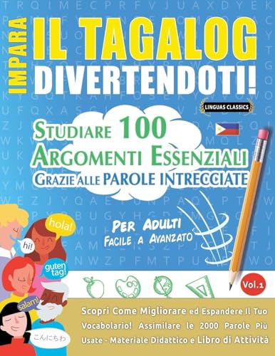 IMPARA IL TAGALOG DIVERTENDOTI! - PER ADULTI: FACILE A AVANZATO - STUDIARE 100 ARGOMENTI ESSENZIALI GRAZIE ALLE PAROLE INTRECCIATE - VOL.1 IMPARA IL TAGALOG DIVERTENDOTI! - PER ADULTI: FACILE A AVANZATO - STUDIARE 100 ARGOMENTI ESSENZIALI GRAZIE ALLE PAROLE INTRECCIATE - VOL.1 von LINGUAS CLASSICS