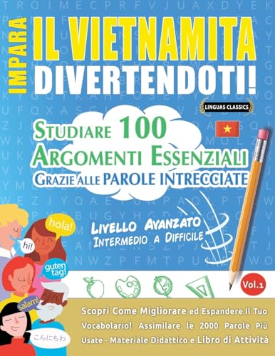 IMPARA IL VIETNAMITA DIVERTENDOTI! - LIVELLO AVANZATO: INTERMEDIO A DIFFICILE - STUDIARE 100 ARGOMENTI ESSENZIALI GRAZIE ALLE PAROLE INTRECCIATE - VOL.1 IMPARA IL VIETNAMITA DIVERTENDOTI! - LIVELLO AVANZATO: INTERMEDIO A DIFFICILE - STUDIARE 100 ARGOMENTI ESSENZIALI GRAZIE ALLE PAROLE INTRECCIATE - VOL.1 von LINGUAS CLASSICS