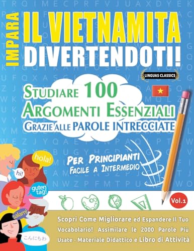 IMPARA IL VIETNAMITA DIVERTENDOTI! - PER PRINCIPIANTI: FACILE A INTERMEDIO - STUDIARE 100 ARGOMENTI ESSENZIALI GRAZIE ALLE PAROLE INTRECCIATE - VOL.1 IMPARA IL VIETNAMITA DIVERTENDOTI! - PER PRINCIPIANTI: FACILE A INTERMEDIO - STUDIARE 100 ARGOMENTI ESSENZIALI GRAZIE ALLE PAROLE INTRECCIATE - VOL.1 von LINGUAS CLASSICS