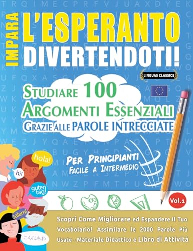 IMPARA L'ESPERANTO DIVERTENDOTI! - PER PRINCIPIANTI: FACILE A INTERMEDIO - STUDIARE 100 ARGOMENTI ESSENZIALI GRAZIE ALLE PAROLE INTRECCIATE - VOL.1 IMPARA L'ESPERANTO DIVERTENDOTI! - PER PRINCIPIANTI: FACILE A INTERMEDIO - STUDIARE 100 ARGOMENTI ESSENZIALI GRAZIE ALLE PAROLE INTRECCIATE - VOL.1 von LINGUAS CLASSICS