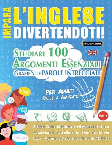 IMPARA L'INGLESE DIVERTENDOTI! - PER ADULTI: FACILE A AVANZATO - STUDIARE 100 ARGOMENTI ESSENZIALI GRAZIE ALLE PAROLE INTRECCIATE - VOL.1 IMPARA L'INGLESE DIVERTENDOTI! - PER ADULTI: FACILE A AVANZATO - STUDIARE 100 ARGOMENTI ESSENZIALI GRAZIE ALLE PAROLE INTRECCIATE - VOL.1 von LINGUAS CLASSICS