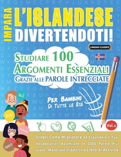 IMPARA L'ISLANDESE DIVERTENDOTI! - PER BAMBINI: TUTTE LE ETÀ - STUDIARE 100 ARGOMENTI ESSENZIALI GRAZIE ALLE PAROLE INTRECCIATE - VOL.1 IMPARA L'ISLANDESE DIVERTENDOTI! - PER BAMBINI: TUTTE LE ETÀ - STUDIARE 100 ARGOMENTI ESSENZIALI GRAZIE ALLE PAROLE INTRECCIATE - VOL.1 von LINGUAS CLASSICS