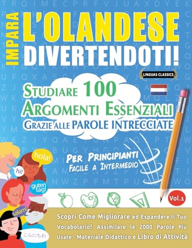 IMPARA L'OLANDESE DIVERTENDOTI! - PER PRINCIPIANTI: FACILE A INTERMEDIO - STUDIARE 100 ARGOMENTI ESSENZIALI GRAZIE ALLE PAROLE INTRECCIATE - VOL.1 IMPARA L'OLANDESE DIVERTENDOTI! - PER PRINCIPIANTI: FACILE A INTERMEDIO - STUDIARE 100 ARGOMENTI ESSENZIALI GRAZIE ALLE PAROLE INTRECCIATE - VOL.1 von LINGUAS CLASSICS