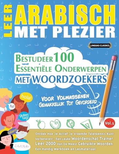 LEER ARABISCH MET PLEZIER - VOOR VOLWASSENEN: GEMAKKELIJK TOT GEVORDERD - BESTUDEER 100 ESSENTIËLE ONDERWERPEN MET WOORDZOEKERS - VOL.1 LEER ARABISCH MET PLEZIER - VOOR VOLWASSENEN: GEMAKKELIJK TOT GEVORDERD - BESTUDEER 100 ESSENTIËLE ONDERWERPEN MET WOORDZOEKERS - VOL.1 von LINGUAS CLASSICS