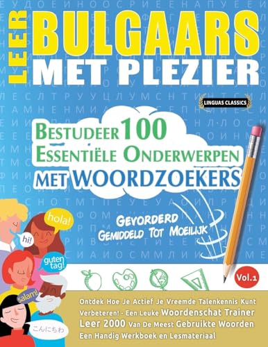 LEER BULGAARS MET PLEZIER - GEVORDERD: GEMIDDELD TOT MOEILIJK - BESTUDEER 100 ESSENTIËLE ONDERWERPEN MET WOORDZOEKERS - VOL.1 LEER BULGAARS MET PLEZIER - GEVORDERD: GEMIDDELD TOT MOEILIJK - BESTUDEER 100 ESSENTIËLE ONDERWERPEN MET WOORDZOEKERS - VOL.1 von LINGUAS CLASSICS