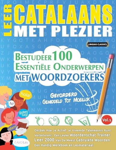 LEER CATALAANS MET PLEZIER - GEVORDERD: GEMIDDELD TOT MOEILIJK - BESTUDEER 100 ESSENTIËLE ONDERWERPEN MET WOORDZOEKERS - VOL.1 LEER CATALAANS MET PLEZIER - GEVORDERD: GEMIDDELD TOT MOEILIJK - BESTUDEER 100 ESSENTIËLE ONDERWERPEN MET WOORDZOEKERS - VOL.1 von LINGUAS CLASSICS