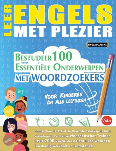 LEER ENGELS MET PLEZIER - VOOR KINDEREN: VAN ALLE LEEFTIJDEN - BESTUDEER 100 ESSENTIËLE ONDERWERPEN MET WOORDZOEKERS - VOL.1 LEER ENGELS MET PLEZIER - VOOR KINDEREN: VAN ALLE LEEFTIJDEN - BESTUDEER 100 ESSENTIËLE ONDERWERPEN MET WOORDZOEKERS - VOL.1 von LINGUAS CLASSICS