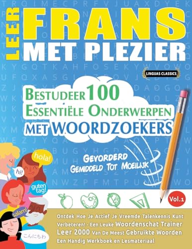 LEER FRANS MET PLEZIER - GEVORDERD: GEMIDDELD TOT MOEILIJK - BESTUDEER 100 ESSENTIËLE ONDERWERPEN MET WOORDZOEKERS - VOL.1 LEER FRANS MET PLEZIER - GEVORDERD: GEMIDDELD TOT MOEILIJK - BESTUDEER 100 ESSENTIËLE ONDERWERPEN MET WOORDZOEKERS - VOL.1 von LINGUAS CLASSICS
