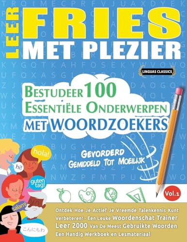 LEER FRIES MET PLEZIER - GEVORDERD: GEMIDDELD TOT MOEILIJK - BESTUDEER 100 ESSENTIËLE ONDERWERPEN MET WOORDZOEKERS - VOL.1 LEER FRIES MET PLEZIER - GEVORDERD: GEMIDDELD TOT MOEILIJK - BESTUDEER 100 ESSENTIËLE ONDERWERPEN MET WOORDZOEKERS - VOL.1 von LINGUAS CLASSICS