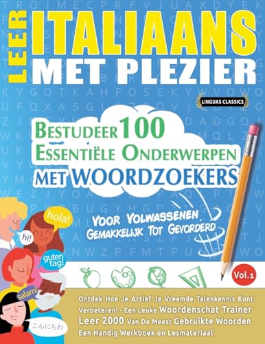 LEER ITALIAANS MET PLEZIER - VOOR VOLWASSENEN: GEMAKKELIJK TOT GEVORDERD - BESTUDEER 100 ESSENTIËLE ONDERWERPEN MET WOORDZOEKERS - VOL.1 LEER ITALIAANS MET PLEZIER - VOOR VOLWASSENEN: GEMAKKELIJK TOT GEVORDERD - BESTUDEER 100 ESSENTIËLE ONDERWERPEN MET WOORDZOEKERS - VOL.1 von LINGUAS CLASSICS