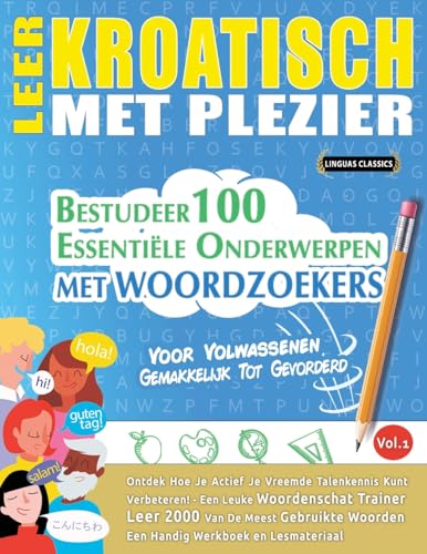 LEER KROATISCH MET PLEZIER - VOOR VOLWASSENEN: GEMAKKELIJK TOT GEVORDERD - BESTUDEER 100 ESSENTIËLE ONDERWERPEN MET WOORDZOEKERS - VOL.1 LEER KROATISCH MET PLEZIER - VOOR VOLWASSENEN: GEMAKKELIJK TOT GEVORDERD - BESTUDEER 100 ESSENTIËLE ONDERWERPEN MET WOORDZOEKERS - VOL.1 von LINGUAS CLASSICS