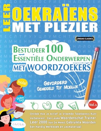 LEER OEKRAÏENS MET PLEZIER - GEVORDERD: GEMIDDELD TOT MOEILIJK - BESTUDEER 100 ESSENTIËLE ONDERWERPEN MET WOORDZOEKERS - VOL.1 LEER OEKRAÏENS MET PLEZIER - GEVORDERD: GEMIDDELD TOT MOEILIJK - BESTUDEER 100 ESSENTIËLE ONDERWERPEN MET WOORDZOEKERS - VOL.1 von LINGUAS CLASSICS