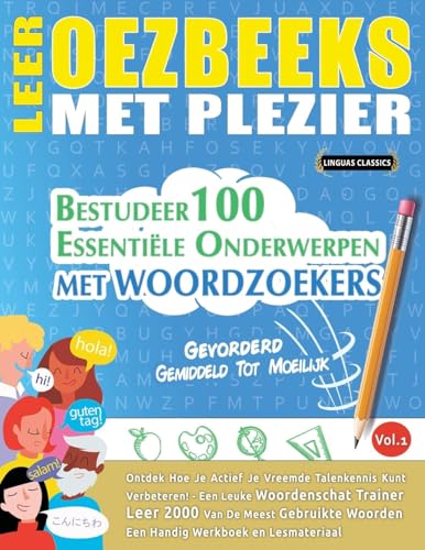 LEER OEZBEEKS MET PLEZIER - GEVORDERD: GEMIDDELD TOT MOEILIJK - BESTUDEER 100 ESSENTIËLE ONDERWERPEN MET WOORDZOEKERS - VOL.1 LEER OEZBEEKS MET PLEZIER - GEVORDERD: GEMIDDELD TOT MOEILIJK - BESTUDEER 100 ESSENTIËLE ONDERWERPEN MET WOORDZOEKERS - VOL.1 von LINGUAS CLASSICS