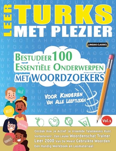 LEER TURKS MET PLEZIER - VOOR KINDEREN: VAN ALLE LEEFTIJDEN - BESTUDEER 100 ESSENTIËLE ONDERWERPEN MET WOORDZOEKERS - VOL.1 LEER TURKS MET PLEZIER - VOOR KINDEREN: VAN ALLE LEEFTIJDEN - BESTUDEER 100 ESSENTIËLE ONDERWERPEN MET WOORDZOEKERS - VOL.1 von LINGUAS CLASSICS