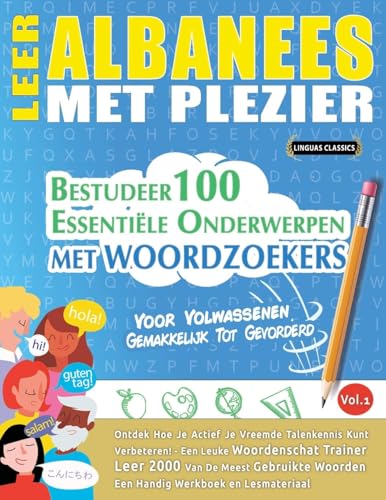 LEER ALBANEES MET PLEZIER - VOOR VOLWASSENEN: GEMAKKELIJK TOT GEVORDERD - BESTUDEER 100 ESSENTIËLE ONDERWERPEN MET WOORDZOEKERS - VOL.1 LEER ALBANEES MET PLEZIER - VOOR VOLWASSENEN: GEMAKKELIJK TOT GEVORDERD - BESTUDEER 100 ESSENTIËLE ONDERWERPEN MET WOORDZOEKERS - VOL.1 von LINGUAS CLASSICS