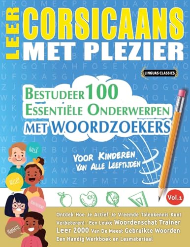 LEER CORSICAANS MET PLEZIER - VOOR KINDEREN: VAN ALLE LEEFTIJDEN - BESTUDEER 100 ESSENTIËLE ONDERWERPEN MET WOORDZOEKERS - VOL.1 LEER CORSICAANS MET PLEZIER - VOOR KINDEREN: VAN ALLE LEEFTIJDEN - BESTUDEER 100 ESSENTIËLE ONDERWERPEN MET WOORDZOEKERS - VOL.1 von LINGUAS CLASSICS