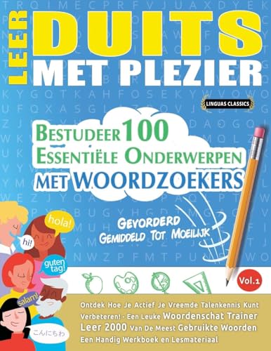 LEER DUITS MET PLEZIER - GEVORDERD: GEMIDDELD TOT MOEILIJK - BESTUDEER 100 ESSENTIËLE ONDERWERPEN MET WOORDZOEKERS - VOL.1 LEER DUITS MET PLEZIER - GEVORDERD: GEMIDDELD TOT MOEILIJK - BESTUDEER 100 ESSENTIËLE ONDERWERPEN MET WOORDZOEKERS - VOL.1 von LINGUAS CLASSICS