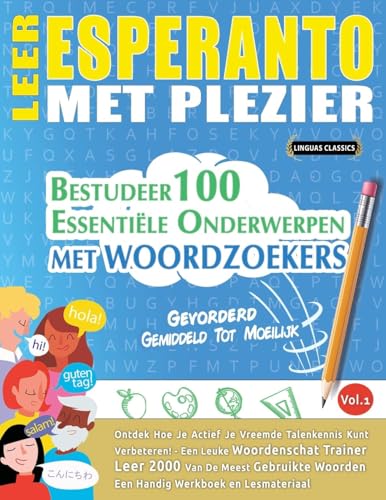 LEER ESPERANTO MET PLEZIER - GEVORDERD: GEMIDDELD TOT MOEILIJK - BESTUDEER 100 ESSENTIËLE ONDERWERPEN MET WOORDZOEKERS - VOL.1 LEER ESPERANTO MET PLEZIER - GEVORDERD: GEMIDDELD TOT MOEILIJK - BESTUDEER 100 ESSENTIËLE ONDERWERPEN MET WOORDZOEKERS - VOL.1 von LINGUAS CLASSICS