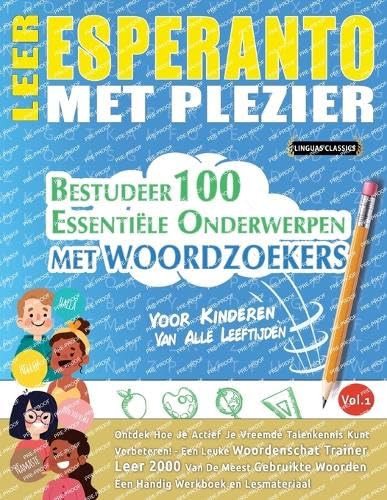 LEER ESPERANTO MET PLEZIER - VOOR KINDEREN: VAN ALLE LEEFTIJDEN - BESTUDEER 100 ESSENTIËLE ONDERWERPEN MET WOORDZOEKERS - VOL.1 LEER ESPERANTO MET PLEZIER - VOOR KINDEREN: VAN ALLE LEEFTIJDEN - BESTUDEER 100 ESSENTIËLE ONDERWERPEN MET WOORDZOEKERS - VOL.1 von LINGUAS CLASSICS